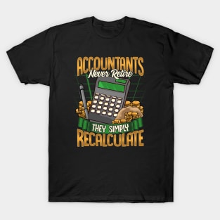 Accountants Never Retire They Simply Recalculate T-Shirt